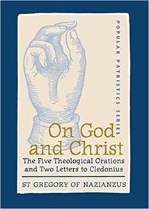 On God and Christ The Five Theological Orations and Two Letters to Cledonius