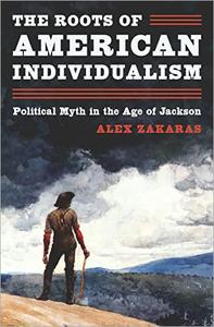 The Roots of American Individualism Political Myth in the Age of Jackson