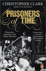 Prisoners of Time Prussians, Germans and Other Humans