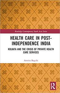 Healthcare in Post-Independence India Kolkata and the Crisis of Private Healthcare Services