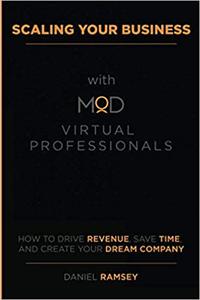 Scaling Your Business with MOD Virtual Professionals How to Drive Revenue, Save Time, and Create Your Dream Company