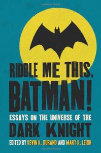 Riddle Me This, Batman! Essays on the Universe of the Dark Knight