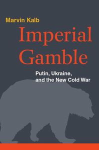 Imperial Gamble Putin, Ukraine, and the New Cold War