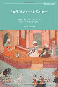 Sufi Warrior Saints Stories of Sufi Jihad from Muslim Hagiography