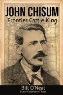 John Chisum Frontier Cattle King