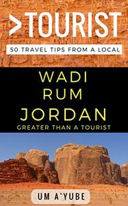 Greater Than a Tourist - Wadi Rum Jordan 50 Travel Tips from a Local