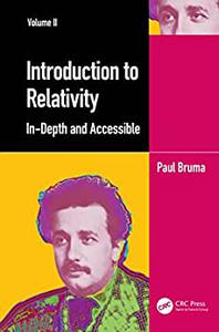 Introduction to Relativity Volume II In-Depth and Accessible