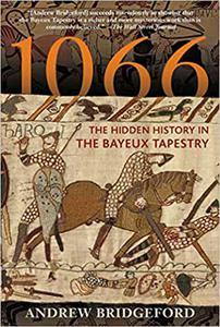 1066 The Hidden History in the Bayeux Tapestry