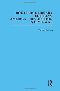 Routledge Library Editions America Revolution and Civil War