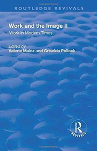 Work and the Image Volume 2 Work in Modern Times - Visual Mediations and Social Processes