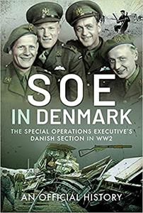 SOE in Denmark The Special Operations Executive’s Danish Section in WW2
