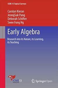 Early Algebra Research into its Nature, its Learning, its Teaching