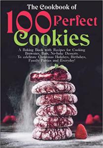 The Cookbook of 100 Perfect Cookies