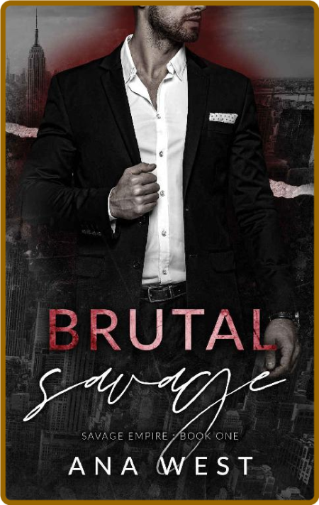 Brutal Savage  A Dark Mafia Rom - Ana West