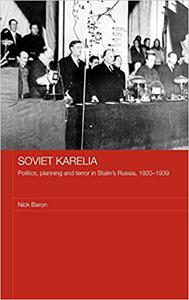 Soviet Karelia Politics, Planning and Terror in Stalin’s Russia, 1920-1939