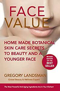 FACE VALUE Home Made Botanical Skin Care Secrets to Beauty and a Younger Face