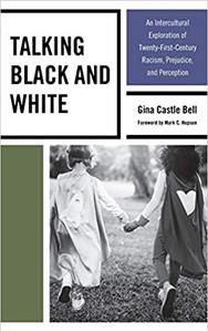 Talking Black and White An Intercultural Exploration of Twenty-First-Century Racism, Prejudice, and Perception
