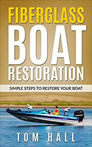 Fiberglass Boat Restoration Simple Steps to Restore Your Boat