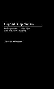 Beyond Subjectivism Heidegger on Language and the Human Being