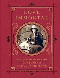 Love Immortal Antique Photographs and Stories of Dogs and Their People