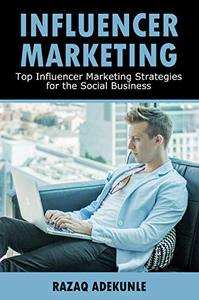 INFLUENCER MARKETING Top Influencer Marketing Strategies for the Social Business