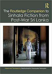 The Routledge Companion to Sinhala Fiction from Post-War Sri Lanka Resistance and Reconfiguration
