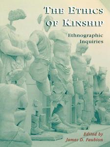 The Ethics of Kinship Ethnographic Inquiries (Volume 1)
