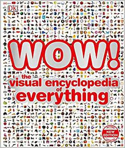 WOW! The visual encyclopedia of everything