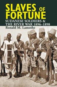 Slaves of Fortune Sudanese Soldiers and the River War, 1896-1898