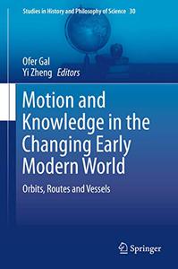 Motion and Knowledge in the Changing Early Modern World Orbits, Routes and Vessels