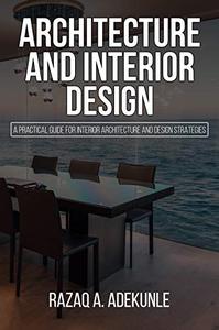 ARCHITECTURE AND INTERIOR DESIGN A practical guide for Interior Architecture and Design Strategies