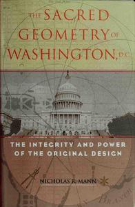 The Sacred Geometry of Washington, D.C. The Integrity and Power of the Original Design