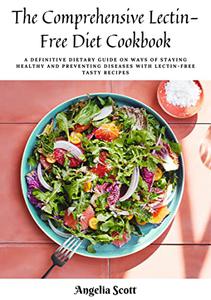 The Comprehensive Lectin-Free Diet Cookbook