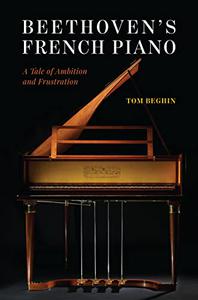 Beethoven's French Piano A Tale of Ambition and Frustration