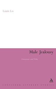 Male Jealousy Literature and Film (Continuum Literary Studies)
