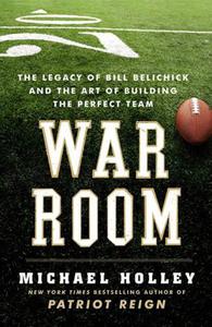 War Room The Legacy of Bill Belichick and the Art of Building the Perfect Team