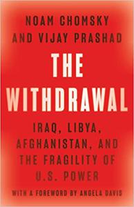 The Withdrawal Iraq, Libya, Afghanistan, and the Fragility of U.S. Power