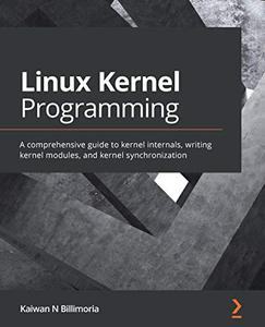 Linux Kernel Programming A comprehensive guide to kernel internals, writing kernel modules, and kernel synchronization (repost