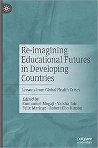 Re-imagining Educational Futures in Developing Countries Lessons from Global Health Crises