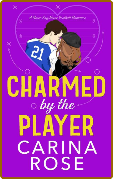 Charmed by the Player (A Never - Carina Rose