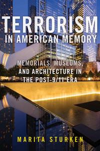 Terrorism in American Memory  Memorials, Museums, and Architecture in the Post-911 Era