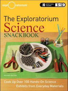 The Exploratorium Science Snackbook Cook Up Over 100 Hands-On Science Exhibits from Everyday Materials, 2nd Edition