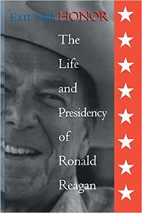 Exit with Honor The Life and Presidency of Ronald Reagan