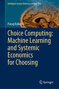 Choice Computing Machine Learning and Systemic Economics for Choosing