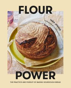 Flour Power The Practice and Pursuit of Baking Sourdough Bread