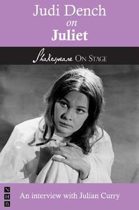 Judi Dench on Juliet taken from Shakespeare on stage thirteen leading actors on thirteen key roles