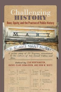Challenging History  Race, Equity, and the Practice of Public History