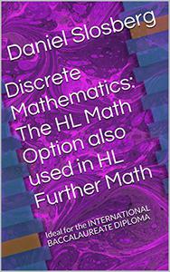 Discrete Mathematics The HL Math Option also used in HL Further Math Ideal for the INTERNATIONAL BACCALAUREATE DIPLOMA