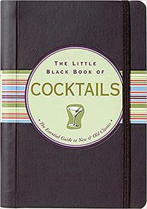 The Little Black Book of Cocktails The Essential Guide to New & Old Classics (Updated and revised!) (Little Black Books