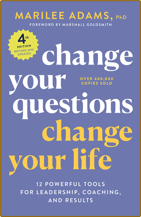 Change Your Questions Change Your Life 12 Powerful Tools for Leadership
